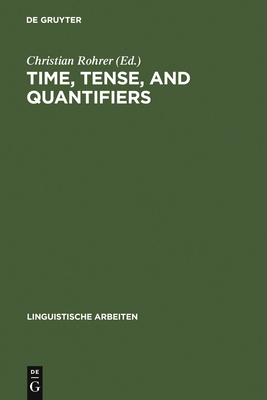 Time, Tense, and Quantifiers: Proceedings of the Stuttgart Conference on the Logic of Tense and Quantification - Rohrer, Christian (Editor)