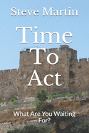Time To Act: The Lord's Will For Your Life