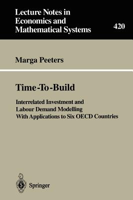 Time-To-Build: Interrelated Investment and Labour Demand Modelling with Applications to Six OECD Countries - Peeters, Marga