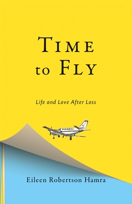 Time to Fly: Life and Love After Loss - Hamra, Eileen Robertson