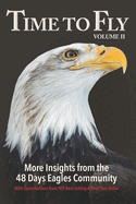 Time to Fly, Volume 2: More Insights from the 48 Days Eagles Community: inspiring success stories and wisdom from the community of entrepreneurs and creative thinkers