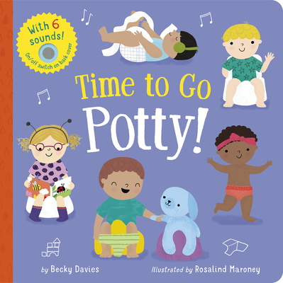 Time to Go Potty!: Includes 6 Sounds and an On/Off Switch on the Back Cover! - Davies, Becky, and Maroney, Rosalind (Illustrator)