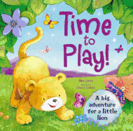 Time to Play!: A Big Adventure for a Little Lion