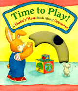 Time to Play!: A Shake-N-Move Book about Opposites