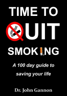 Time To Quit Smoking: A 100 day guide to saving your life