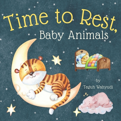 Time to Rest, Baby Animals: A Bedtime Story Book for Kids Ages 3-5 with Cute Watercolor Pictures - Wahyudi, Teguh