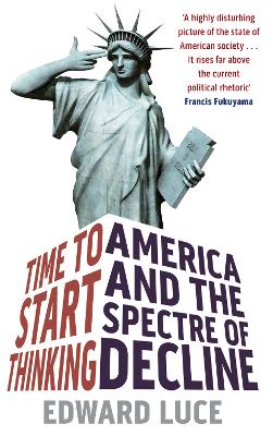 Time To Start Thinking: America and the Spectre of Decline - Luce, Edward