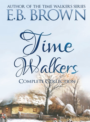 Time Walkers: The Complete Collection - Brown, E B