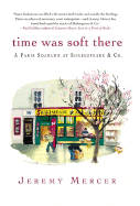 Time Was Soft There: A Paris Sojourn at Shakespeare & Co.