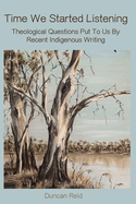 Time We Started Listening: Theological Questions Put to Us by Recent Indigenous Writing