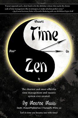 Time Zen: aka Winners Do It Now - The shortest and most effective time management and success system ever created. - Mann, Monroe