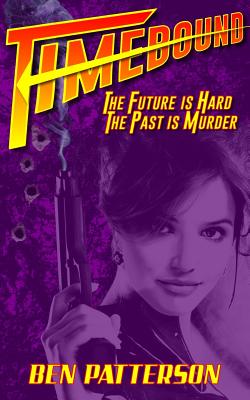 Timebound: The Future is Hard, the Past is Murder - Patterson, Ben