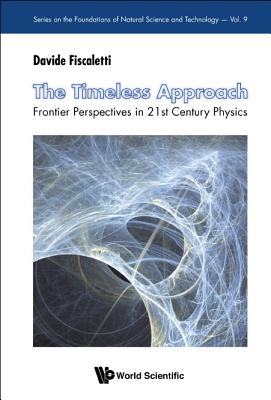 Timeless Approach, The: Frontier Perspectives in 21st Century Physics - Fiscaletti, Davide