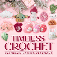 Timeless Crochet: Calendar-Inspired Creations: Crochet Ideas