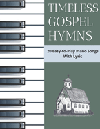 Timeless Gospel Hymns: 20 Easy-to-Play Piano Songs With Lyric