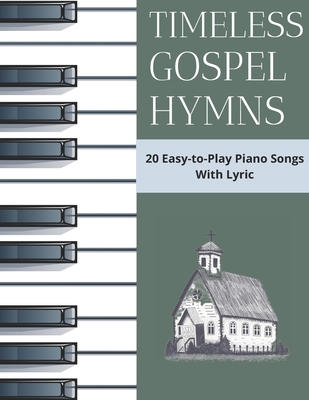 Timeless Gospel Hymns: 20 Easy-to-Play Piano Songs With Lyric - Greystone, Noah