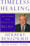 Timeless Healing: The Power and Biology of Belief - Benson, Herbert, and Stark, Marg