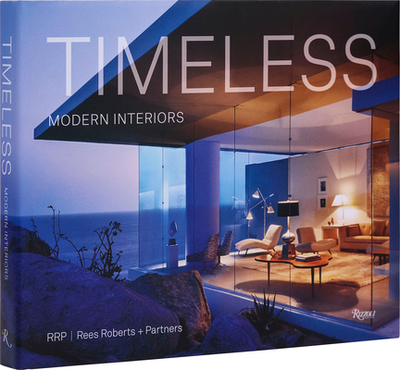 Timeless Modern Interiors: Rrp / Rees Roberts + Partners - Viladas, Pilar, and Rees-Roberts, Lucien (Preface by)