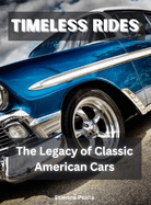 Timeless Rides: The Legacy of Classic American Cars