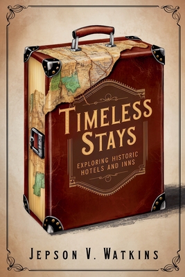 Timeless Stays: Exploring Historic Hotels and Inns - Jepson, V Watkins