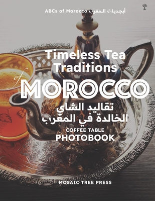 Timeless Tea Traditions of Morocco (? ? ? ? ? ? ? ? ? ? ? ? ? ? ? ? ? ? ? ? ? ? ? ? ? ? ): Coffee Table Photobook (Abcs of Morocco & the Moroccan Culture) - Press, Mosaic Tree