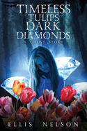 Timeless Tulips, Dark Diamonds: A Ghost Story