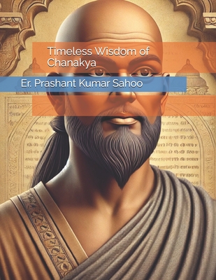 Timeless Wisdom of Chanakya - Sahoo, Er Prashant Kumar