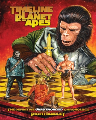 Timeline Of The Planet Of The Apes: The Definitive Chronology - Handley, Rich