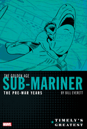 Timely's Greatest: The Golden Age Sub-Mariner by Bill Everett - The Pre-War Year S Omnibus