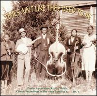 Times Ain't Like They Used to Be, Vol. 3: Early American Rural Music - Various Artists
