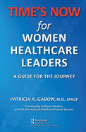 Time's Now for Women Healthcare Leaders: A Guide for the Journey