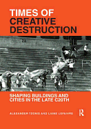 Times of Creative Destruction: Shaping Buildings and Cities in the Late C20th
