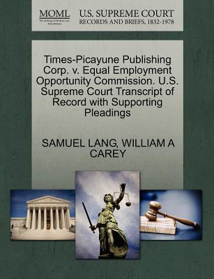 Times-Picayune Publishing Corp. V. Equal Employment Opportunity Commission. U.S. Supreme Court Transcript of Record with Supporting Pleadings - Lang, Samuel, and Carey, William A