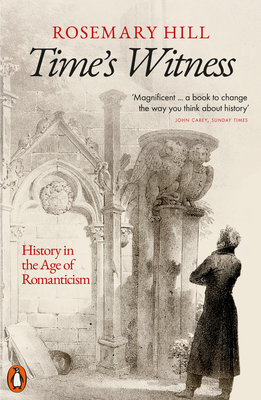 Time's Witness: History in the Age of Romanticism - Hill, Rosemary