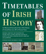 Timetables of Irish History: An Illustrated Chronological Chart of the History of Ireland from 6000 BC to Present Times