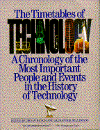 Timetables of Technology: A Chronology of the Most Important People and Events in the History... - Bunch, Bryan, and Hellemans, Alexander (Editor)