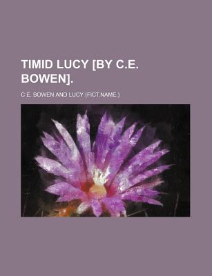 Timid Lucy by C.E. Bowen - Bowen, C E