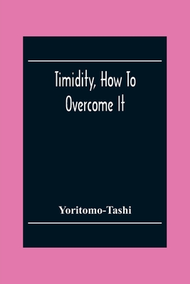 Timidity, How To Overcome It - Yoritomo-Tashi