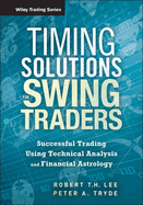 Timing Solutions for Swing Traders: Successful Trading Using Technical Analysis and Financial Astrology