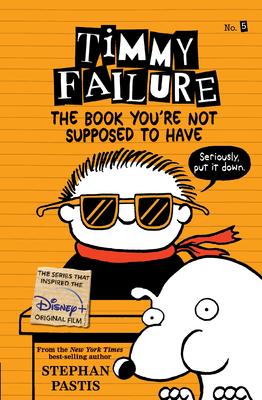 Timmy Failure: The Book You're Not Supposed to Have - 