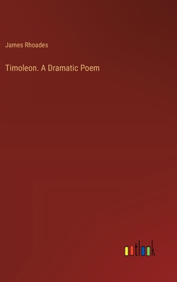 Timoleon. A Dramatic Poem - Rhoades, James