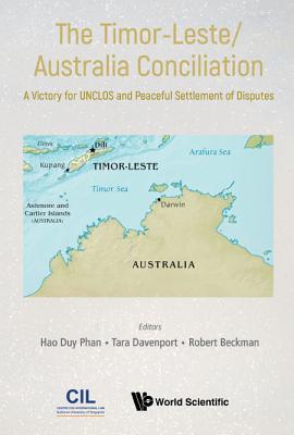 Timor-Leste/Australia Conciliation, The: A Victory for Unclos and Peaceful Settlement of Disputes - Phan, Hao Duy (Editor), and Beckman, Robert (Editor), and Davenport, Tara (Editor)