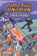Timothy Dinoman and the Attack of the Dancing Machines: Book 2