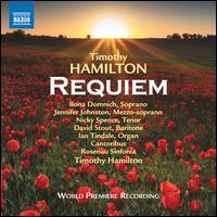 Timothy Hamilton: Requiem - David Stout (baritone); Ian Tindale (organ); Ilona Domnich (soprano); Jennifer Johnston (mezzo-soprano);...
