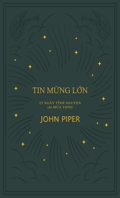 Tin m&#7915;ng l&#7899;n: 25 B?i t)nh nguy&#7879;n cho M?a V&#7885;ng - Piper, John, and Doan, Daniel (Editor), and Nguyen, Ha (Translated by)