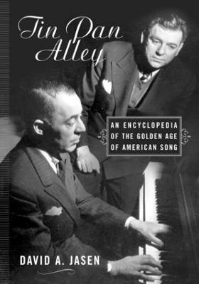 Tin Pan Alley: An Encyclopedia of the Golden Age of American Song - Jasen, David a