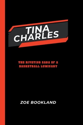 Tina Charles: The Riveting Saga of a Basketball Luminary - Bookland, Zoe