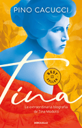 Tina: La Extraordinaria Biografa de Tina Modotti / Tina: Modotti's Extraordinar Y Biography