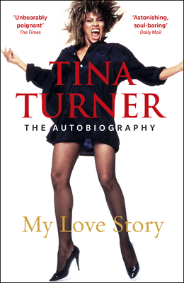 Tina Turner: My Love Story (Official Autobiography) - Turner, Tina