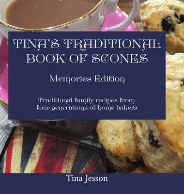 Tina's Traditional Book of Scones: Traditional family recipes from four generations of home bakers - Jesson, Tina, and Hinds-Williams, Jillian (Editor)